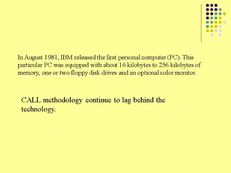 In August 1981, IBM released the first personal computer (PC). This particular PC was